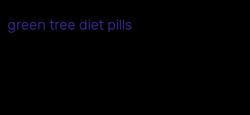 green tree diet pills