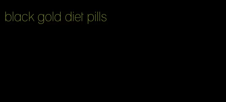 black gold diet pills