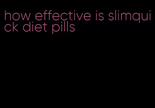 how effective is slimquick diet pills