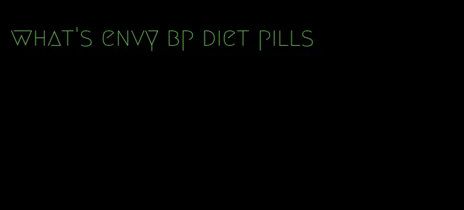 what's envy bp diet pills