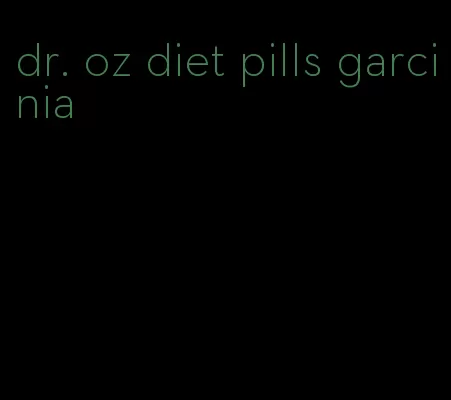 dr. oz diet pills garcinia