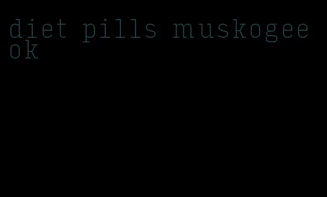 diet pills muskogee ok