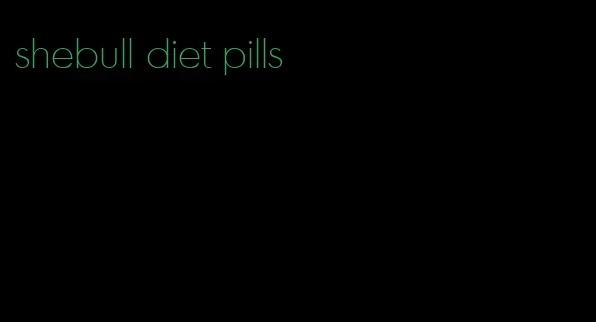 shebull diet pills