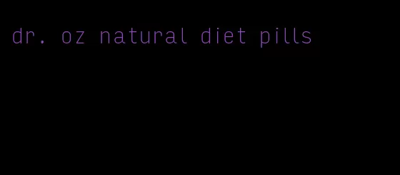 dr. oz natural diet pills