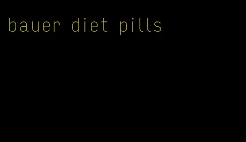 bauer diet pills