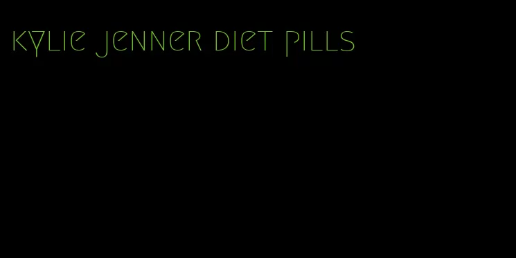 kylie jenner diet pills