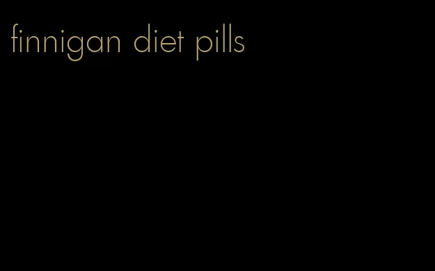 finnigan diet pills