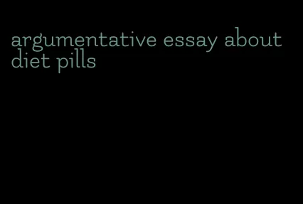 argumentative essay about diet pills