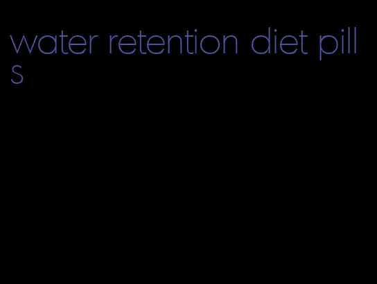 water retention diet pills