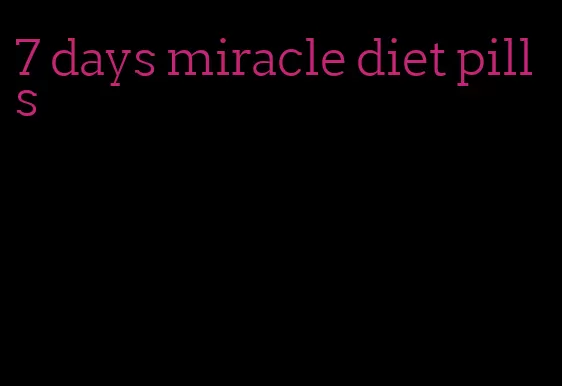 7 days miracle diet pills