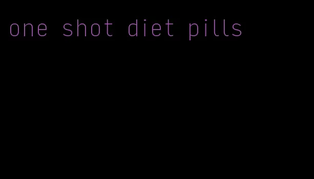 one shot diet pills