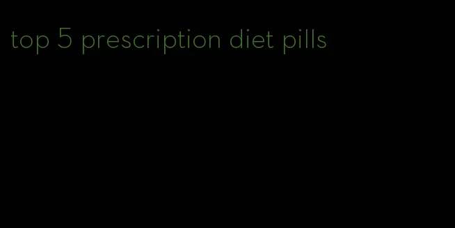 top 5 prescription diet pills