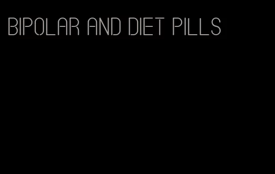 bipolar and diet pills