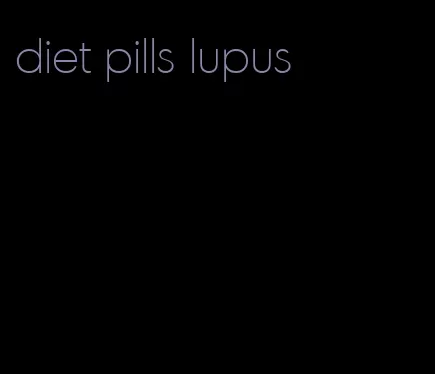 diet pills lupus