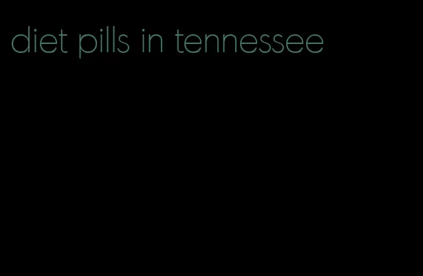 diet pills in tennessee