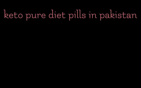 keto pure diet pills in pakistan