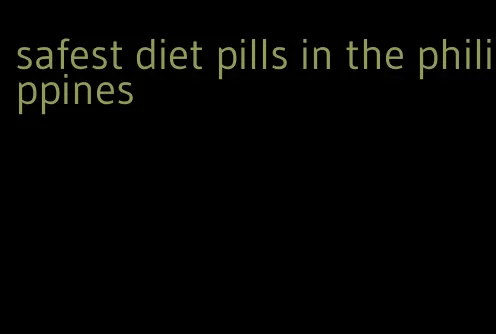 safest diet pills in the philippines