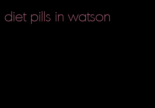 diet pills in watson