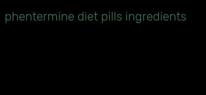 phentermine diet pills ingredients