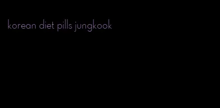 korean diet pills jungkook