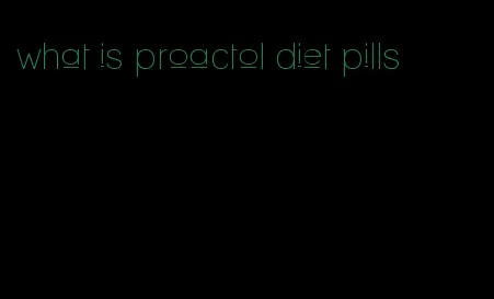 what is proactol diet pills