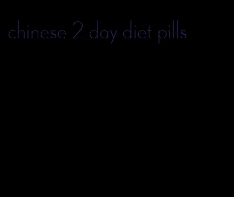 chinese 2 day diet pills