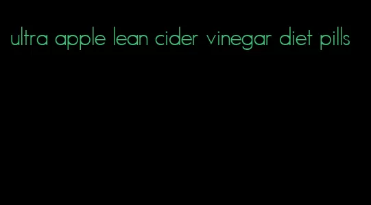 ultra apple lean cider vinegar diet pills