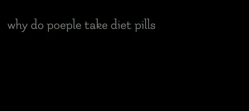 why do poeple take diet pills