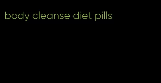 body cleanse diet pills