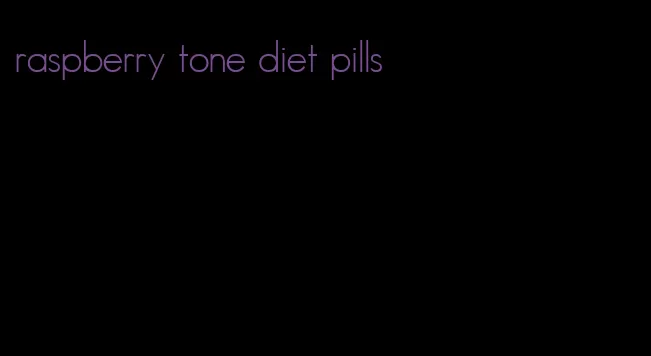 raspberry tone diet pills