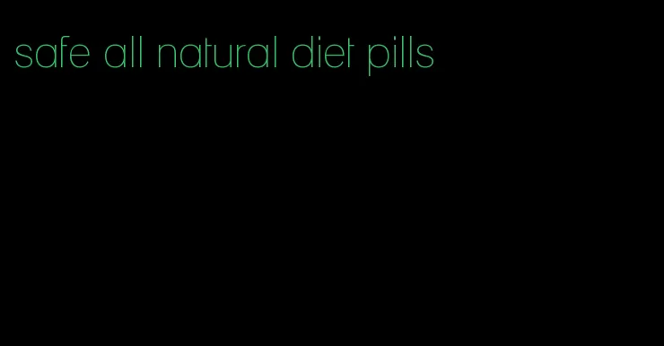 safe all natural diet pills