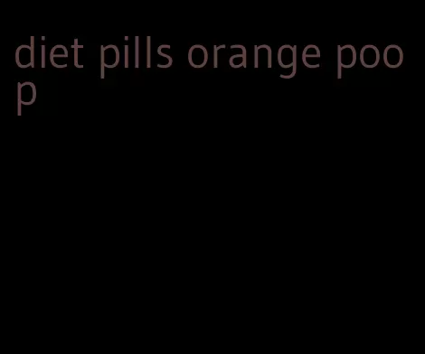 diet pills orange poop