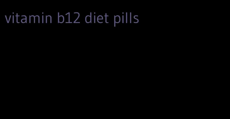 vitamin b12 diet pills