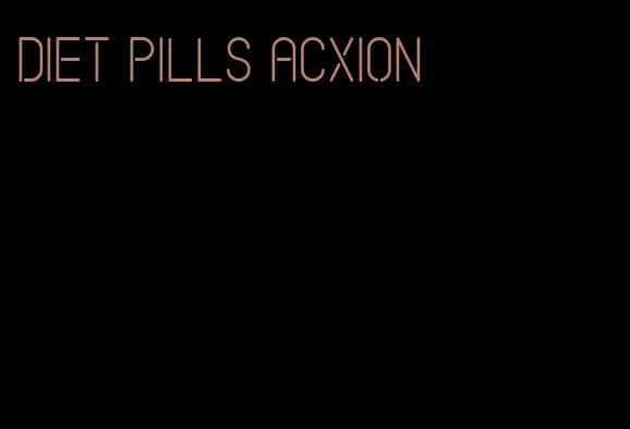 diet pills acxion