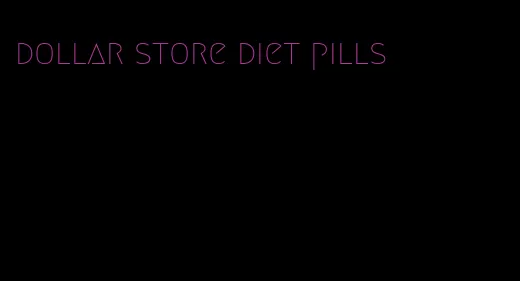 dollar store diet pills