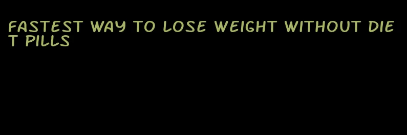 fastest way to lose weight without diet pills