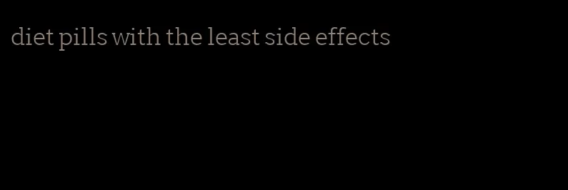 diet pills with the least side effects