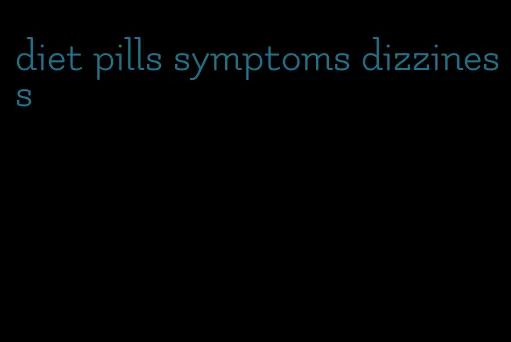 diet pills symptoms dizziness