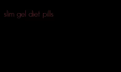 slim gel diet pills