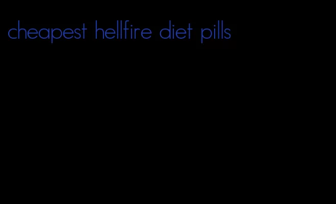 cheapest hellfire diet pills