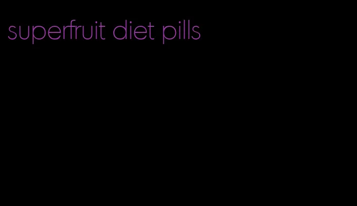 superfruit diet pills