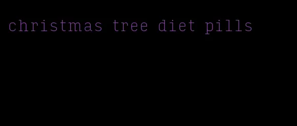 christmas tree diet pills