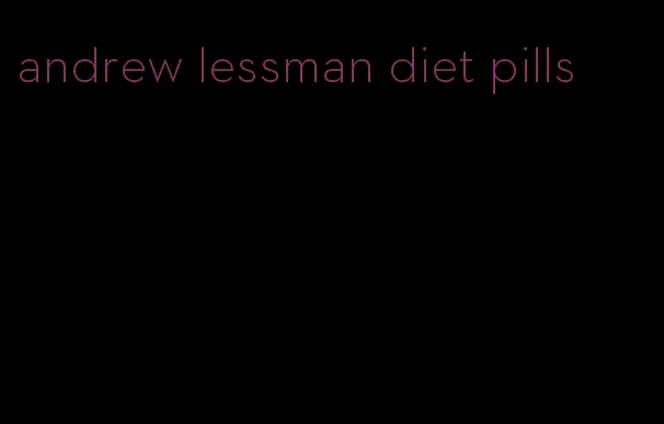 andrew lessman diet pills