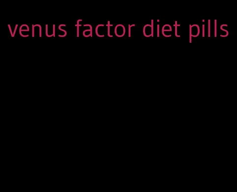 venus factor diet pills