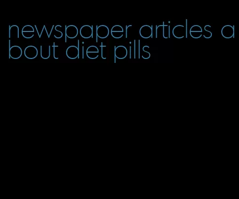 newspaper articles about diet pills