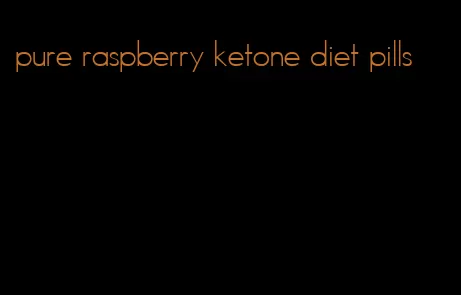 pure raspberry ketone diet pills