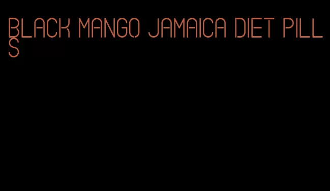 black mango jamaica diet pills