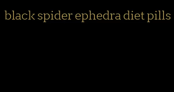 black spider ephedra diet pills