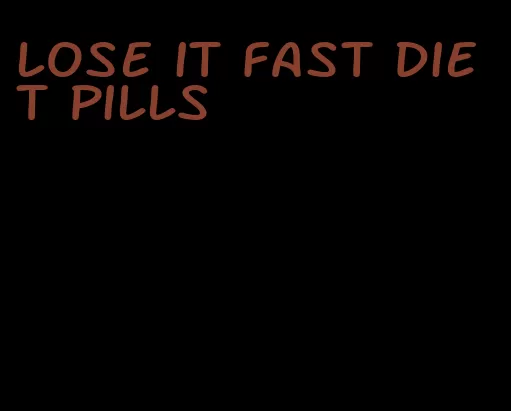 lose it fast diet pills