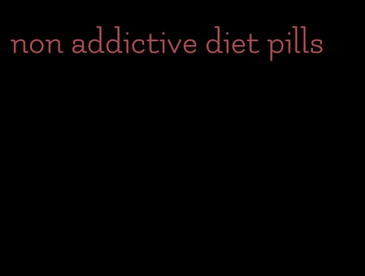 non addictive diet pills